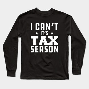 Tax Accountant - I can't It's tax season w Long Sleeve T-Shirt